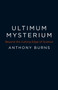 Ultimum Mysterium - Beyond the Cutting Edge of Science by Anthony Burns - Paperback