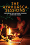 The Ayahuasca Sessions : Conversations with Amazonian Curanderos and Western Shamans by Rak Razam - Paperback