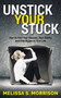 Unstick your Stuck : How to Find Your Passion, Gain Clarity, and Play Bigger in Your Life by Melissa S. Morrison - Paperback