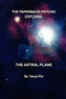 The Paperback Psychic Explains : The Astral Plane by Tanya Psi - Paperback