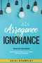 The Arrogance of Ignorance : What Do You Know? by Heidi Stampley - Paperback