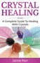 Crystal Healing : A Complete Guide to Healing with Crystals by Jamie Parr - Hardback