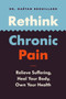 Rethink Chronic Pain : Relieve Suffering, Heal Your Body, Own Your Health by Gaetan Brouillard - Paperback