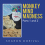 Monkey Mind Madness : Parts 1 and 2 by Sharon Dorival - Paperback