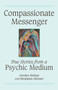Compassionate Messenger : True Stories from a Psychic Medium by Carolyn Molnar - Paperback