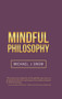 Mindful Philosophy by Michael J. Snow - Hardback