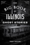 The Big Book of Illinois Ghost Stories by Troy Taylor - Paperback