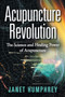 Acupuncture Revolution : The Science and Healing Power of Acupuncture by Janet Humphrey - Paperback