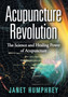 Acupuncture Revolution : The Science and Healing Power of Acupuncture by Janet Humphrey - Hardback