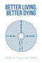 Better Living, Better Dying by Lewis Tagliaferre - Paperback