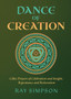 Dance of Creation : Celtic Prayers of Celebration and Insight, Repentance and Restoration by Ray Simpson - Paperback