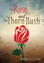 The Rose and the Thorn Bush by Marilyn De La Cruz - Paperback