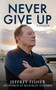 Never Give Up : A Memoir by Jeffrey Fisher - Paperback
