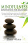 Mindfulness : Mindfulness for beginners: 32 Easy Mindfulness Exercises for Beginners on How to Live Life in the Present Moment, Relieve Stress and Reduce Anxiety by Anahata Beatrice Anahata - Paperback