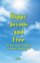 Happy, Joyous, and Free : One man's journey and guide to ultimate Spiritual health by Juris S - Hardback