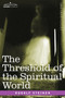 The Threshold of the Spiritual World by Dr Rudolf Steiner - Paperback