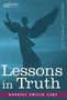 Lessons in Truth : A Course of Twelve Lessons in Practical Christianity by Harriet Emilie Cady - Hardback