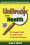 UnBreak Your Health : The Complete Guide to Complementary & Alternative Therapies by Alan E. Smith - Hardback