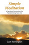 Simple Meditation : A Spiritual Connection for Transforming Your Life by Curt Remington - Paperback