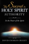 The Secret to Holy Spirit Authority : In the Power of the Spirit by David Charles Craley - Paperback