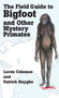The Field Guide to Bigfoot and Other Mystery Primates by Loren Coleman - Hardback