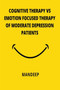 Cognitive Therapy Vs Emotion Focused Therapy of Moderate Depression Patients by Mandeep - Paperback