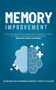 Memory Improvement : Using Accelerated Learning and Brain Training to Unlock Your Brain's Unlimited Memory Potential to Memorise Faster and Better by Timothy Willink - Paperback