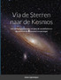 Via de Sterren naar de Kosmos : een verbazingwekkende ontdekkingsreis door de constellaties en de sterren in de astronomie en astrologie by Johan Ligteneigen - Paperback