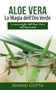 Aloe Vera : La Magia dell'Oro Verde: La meraviglia dell'Aloe Vera nell'Ayurveda by Anand Gupta - Paperback