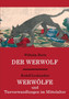 Der Werwolf / Werwolfe und Tierverwandlungen im Mittelalter : Zwei ungekurzte Quellenwerke in einem Band by Wilhelm Dr Hertz - Paperback