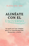 Alineate con el universo : La guia en 3 etapas para tu transformacion, bienestar y exito by Elena del Rio - Paperback