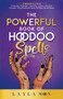 The Powerful Book of Hoodoo Spells : A Witch's Guide to Conjuring, Protection, Cleansing, Justice, Love, and Success - Using Rootwork, Herbs, Candles, Oils and More by Layla Moon - Paperback