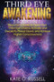 Third Eye Awakening : 5 in 1 Bundle: Beginner's Guide to Open Your Third Eye Chakra, Activate and Decalcify Pineal Gland, and Achieve Higher Consciousness (Expand Mind Power, Astral Travel, Intuition) by Kate O' Russell - Paperback