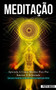 Meditacao : Aprenda a como meditar para paz interior e felicidade (Guia para iniciantes no uso da tecnica de meditacao diaria) by Piotr Dudek - Paperback