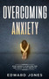 Overcoming Anxiety & Panic Attacks : Beat Panic Attacks & Anxiety, Today by Ed Jones - Paperback