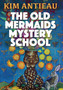 The Old Mermaids Mystery School by Kim Antieau - Paperback