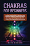 Chakras for Beginners : Guided Meditation to Awaken and Balance Chakras, Radiate Positive Energy and Heal Yourself with Chakra Healing and Reiki Healing by Mark Madison - Paperback
