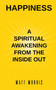 Happiness : A Spiritual Awakening from the Inside Out by Matt Morris - Paperback