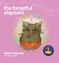 The Forgetful Elephant : Helping Children Return To Their True Selves When They Forget Who They Are by Andrew Newman - Hardback