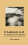 O Labirinto A-Ω : Uma Introducao Ao Proposito Da Construcao de Labirintos by Clive Johnson - Paperback