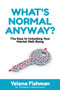 What's Normal Anyway? : The Keys to Unlocking Your Mental Well-Being by Yelena Fishman - Paperback