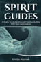 Spirit Guides : A guide to connecting and communicating with your spirit guides! by Kristin Komak - Paperback