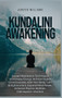 Kundalini Awakening : Guided Meditation Techniques to Increase Energy, Achieve Higher Consciousness, Heal Your Body, Gain Enlightenment, Expand Mind Power, Enhance Psychic Abilities, Intuition by Williams Jenifer Williams - Hardback