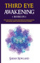 Third Eye Awakening : 5 in 1 Bundle: Open Your Third Eye Chakra, Expand Mind Power, Psychic Awareness, Enhance Psychic Abilities, Pineal Gland, Intuition, and Astral Travel by Sarah Rowland - Hardback