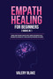 Empath Healing for Beginners : 2 Books in 1: Survival Guide for Highly Sensitive People. Improve Your Empathy Skills, Overcome Fear, Increase Self-Esteem, and Develop Emotional Intelligence by Valery Blake - Paperback