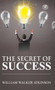 The Secret of Success by William Walker Atkinson - Hardback