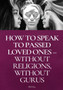 How To Speak To Passed Loved Ones Without Religions, Without Gurus by Mili Kay - Paperback