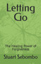 Letting Go : The Healing Power of Forgiveness by Stuart Sebombo - Paperback