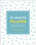 15-Minute Pilates : Four 15-Minute Workouts for Strength, Stretch, and Control by Alycea Ungaro - Paperback