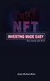 NFT investing made easy : Earn money with NFTs by James Michael Miller - Paperback